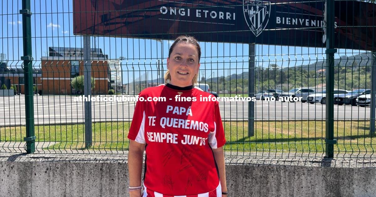 Conchi Lillo La Emocion De Cumplir El Sueno De Su Padre Con El Athletic