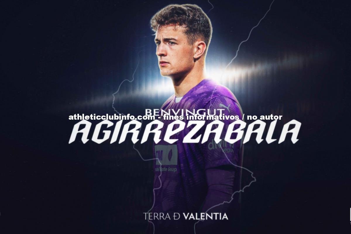 Julen Agirrezabala Nuevo Portero Del Valencia Cf Tras Negociar Con El Athletic